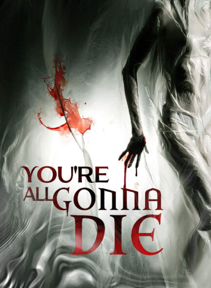 فیلم همگی خواهید مرد You’re All Gonna Die 2023